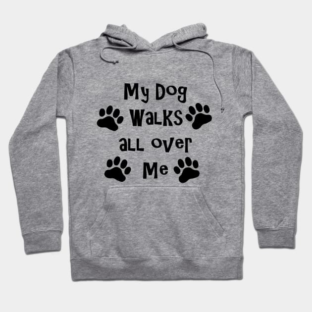 My Dog Walks All Over Me Hoodie by imphavok